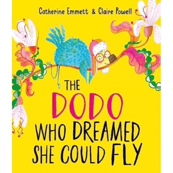 The Dodo Who Dreamed She Could Fly - Catherine Emmett