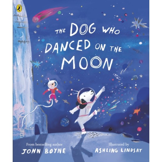 The Dog Who Danced on the Moon - John Boyne, Illustrated by Ashling Lindsay