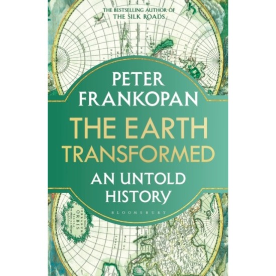 The Earth Transformed : An Untold History - Peter Frankopan