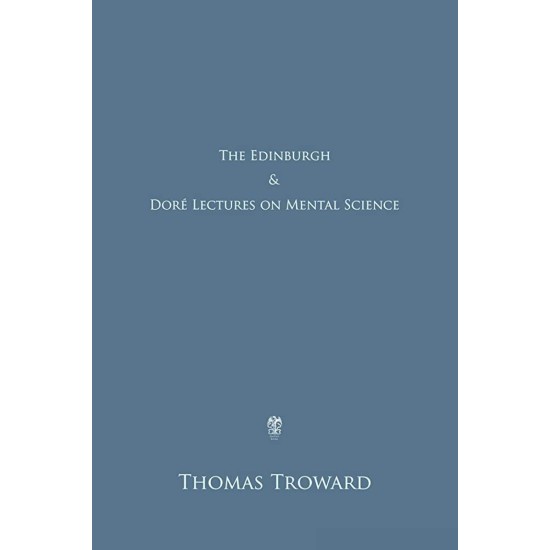 The Edinburgh and Dore Lectures on Mental Science: Complete and Unabridged - Thomas Troward (DELIVERY TO EU ONLY)