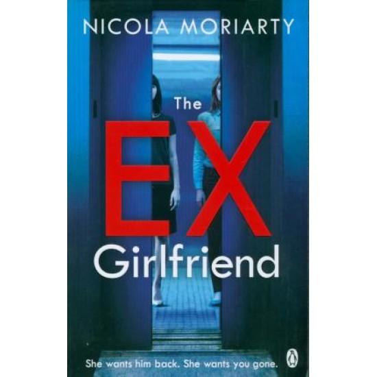 The Ex-Girlfriend : The gripping and twisty psychological suspense - Nicola Moriarty