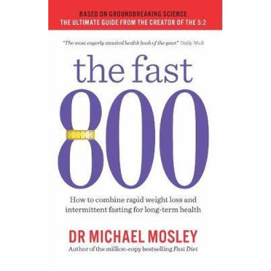 The Fast 800 - Michael Mosley : How to combine rapid weight loss and intermittent fasting for long-term health