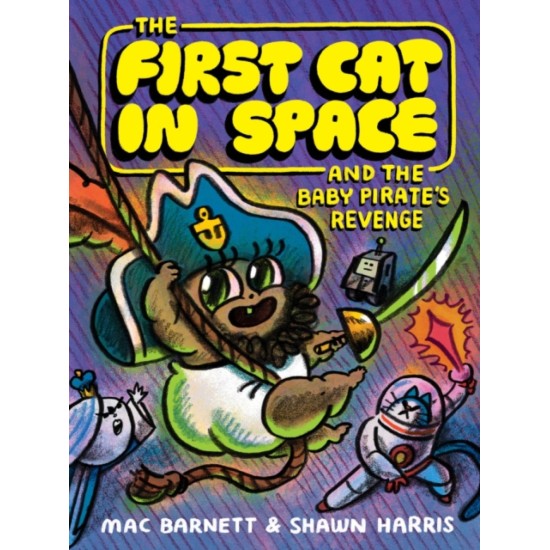 The First Cat in Space and the Baby Pirate’s Revenge : A Graphic Novel -