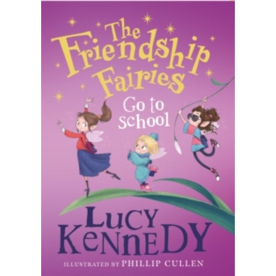 The Friendship Fairies Go to School - Lucy Kennedy