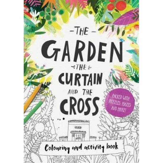 The Garden, the Curtain & the Cross Colouring & Activity Book : Colouring, puzzles, mazes and more