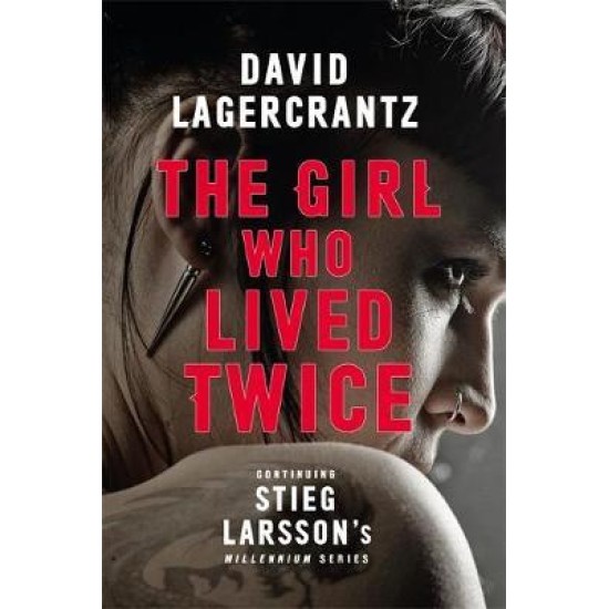 The Girl Who Lived Twice : A New Dragon Tattoo Story - David Lagercrantz