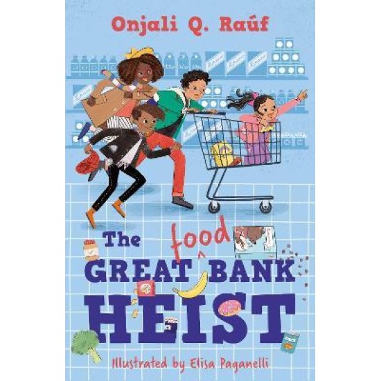 The Great (Food) Bank Heist - Onjali Q. Rauf