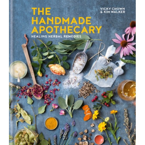 The Handmade Apothecary : Healing herbal recipes - Victoria Chown & Kim Walker