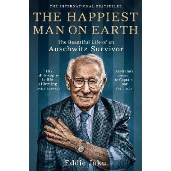 The Happiest Man on Earth : The Beautiful Life of an Auschwitz Survivor - Eddie Jaku