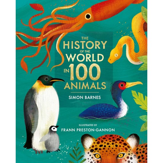 The History of the World in 100 Animals : Illustrated Edition - Simon Barnes