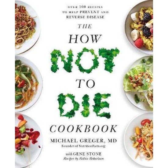 The How Not To Die Cookbook - Michael Greger