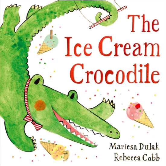The Ice Cream Crocodile - Mariesa Dulak, Illustrated by Rebecca Cobb