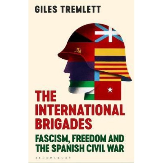 The International Brigades - Giles Tremlett