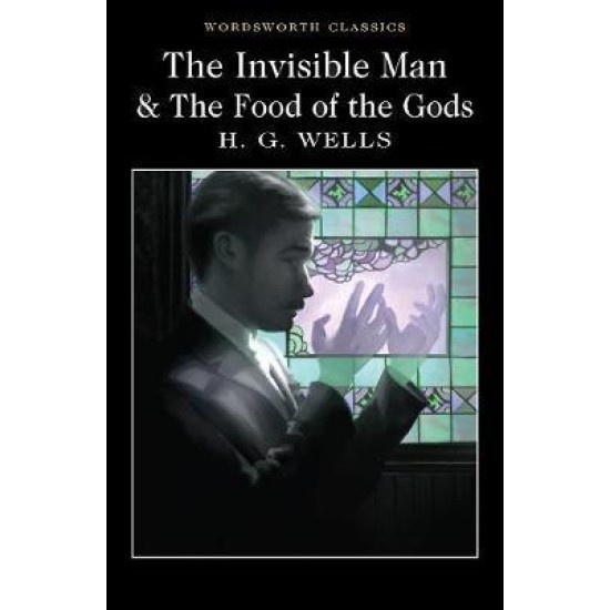 The Invisible Man and The Food of the Gods - H G Wells