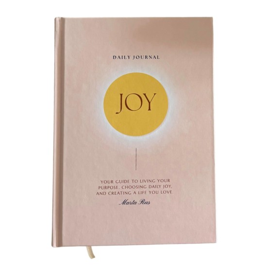 The Joy Journal : Your Guide to Living Your Purpose, Choosing Daily Joy & Creating a Life You Love - Marta Rus