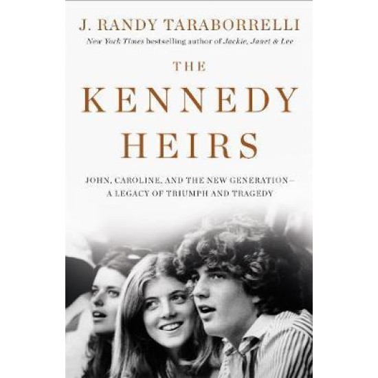 The Kennedy Heirs : John, Caroline, and the New Generation - a Legacy of Triumph and Tragedy