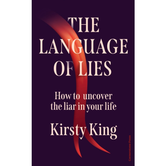 The Language of Lies : How to uncover the liar in your life - Kirsty King