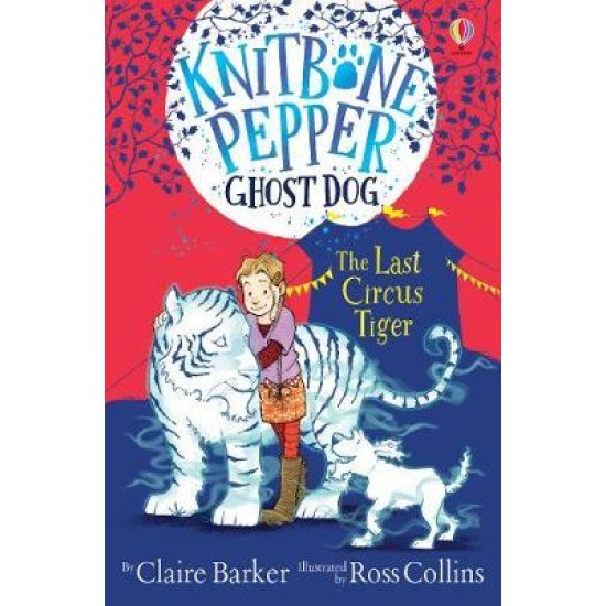 The Last Circus Tiger (Knitbone Pepper Ghost Dog #2) -  Claire Barker