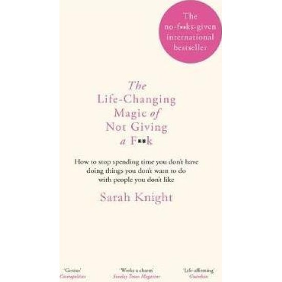 The Life Changing Magic Of Not Giving A F**K - Sarah Knight
