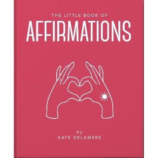 The Little Book of Affirmations : Uplifting Quotes and Positivity Practices