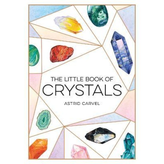 The Little Book of Crystals : A Beginner's Guide to Crystal Healing