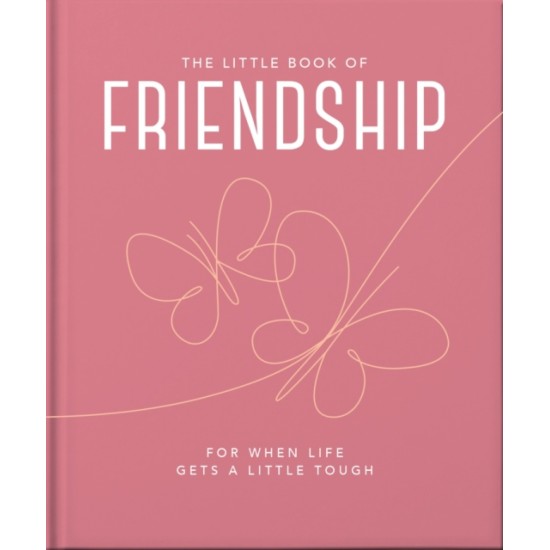 The Little Book of Friendship : For when life gets a little tough