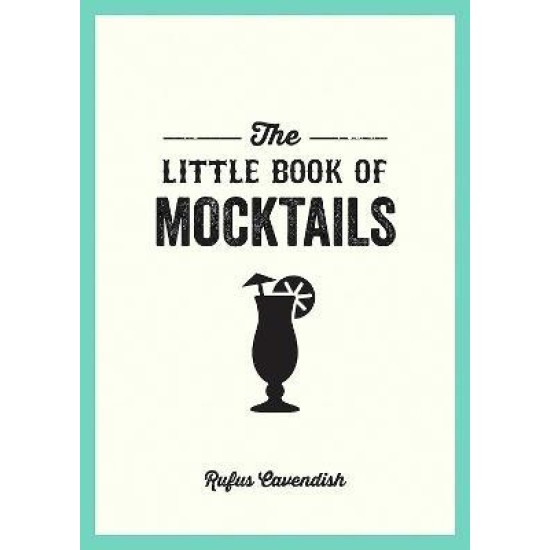 The Little Book of Mocktails : Delicious Alcohol-Free Recipes for Any Occasion