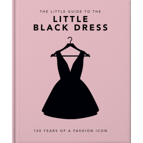 The Little Book of the Little Black Dress : 100 Years of a Fashion Icon