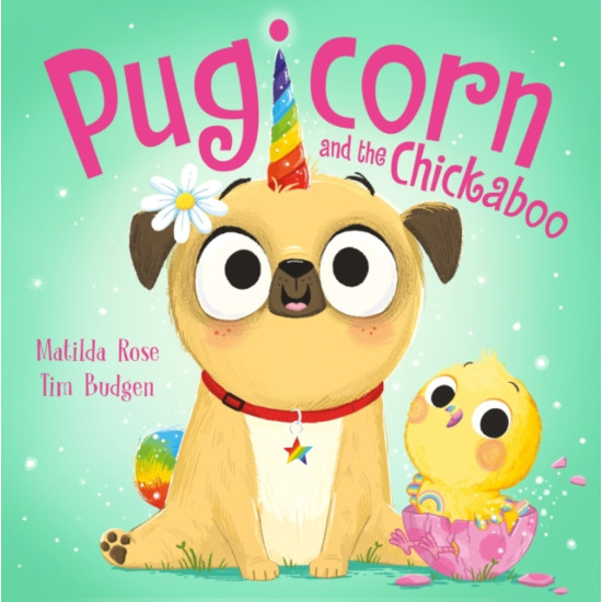 The Magic Pet Shop : Pugicorn and the Chickaboo - Matilda Rose, Illustrated by Tim Budgen