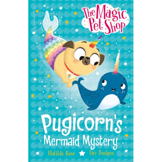 The Magic Pet Shop Stories: Pugicorn's Mermaid Mystery - Matilda Rose