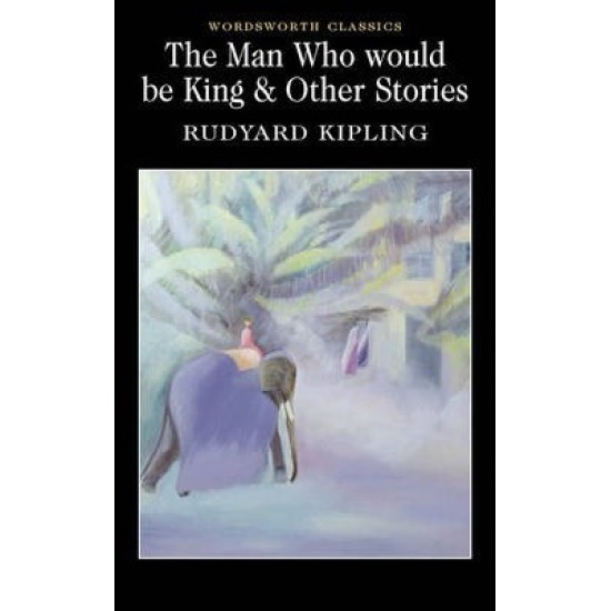 The Man Who Would Be King and Other Stories - Rudyard Kipling