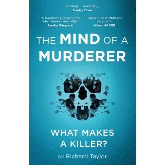 The Mind of a Murderer : A glimpse into the darkest corners of the human psyche, from a leading forensic psychiatrist