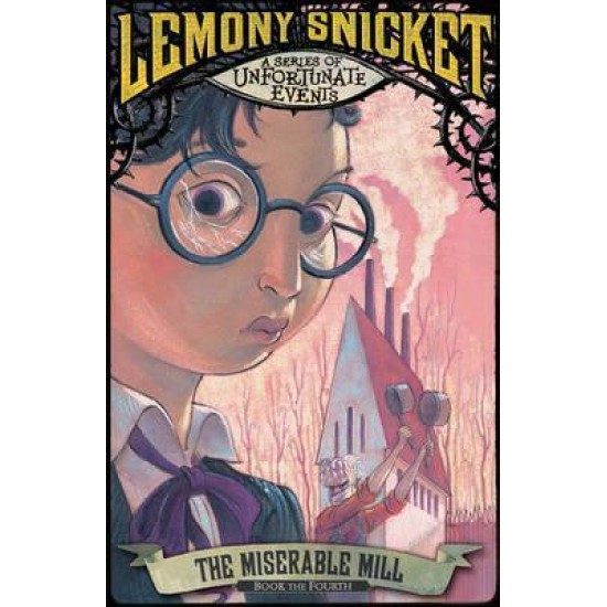 The Miserable Mill (A Series of Unfortunate Events 4) - Lemony Snicket