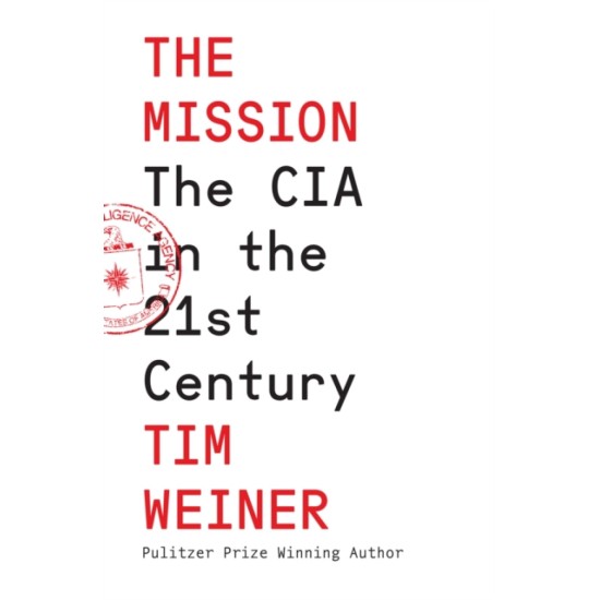 The Mission : The CIA in the 21st Century - Tim Weiner