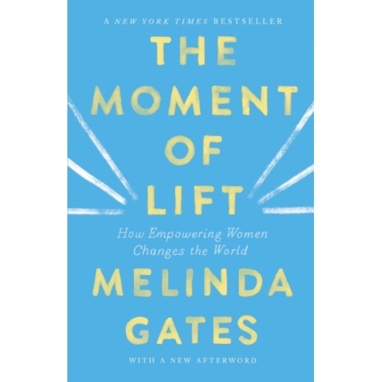 The Moment of Lift : How Empowering Women Changes the World by Melinda French Gates