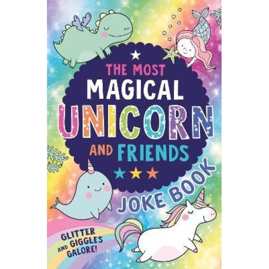 The Most Magical Unicorn and Friends Joke Book