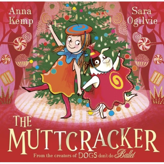 The Muttcracker : a Christmas cracker from the creators of Dogs Don't Do Ballet - Anna Kemp