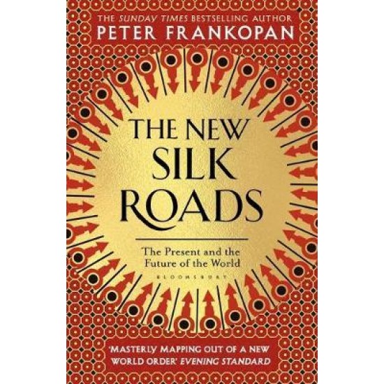 The New Silk Roads : The Present and Future of the World - Peter Frankopan