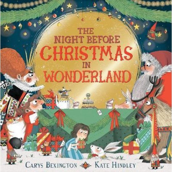 The Night Before Christmas in Wonderland - Carys Bexington, Illustrated by  Kate Hindley