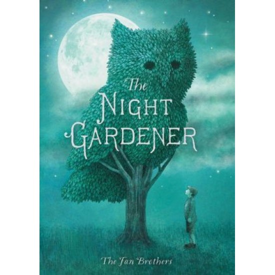 The Night Gardener - Terry Fan , Eric Fan (The Fan Brothers)