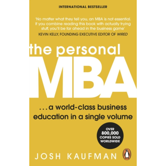 The Personal MBA : A World-Class Business Education in a Single Volume - Josh Kaufman