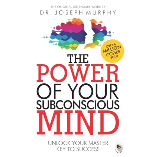 The Power Of Your Subconscious Mind (Original Edition) : One Of The Most Powerful Self-help Guides Ever Written!