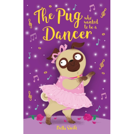 The Pug Who Wanted to Be a Dancer - Bella Swift
