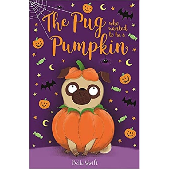 The Pug Who Wanted to be a Pumpkin - Bella Swift