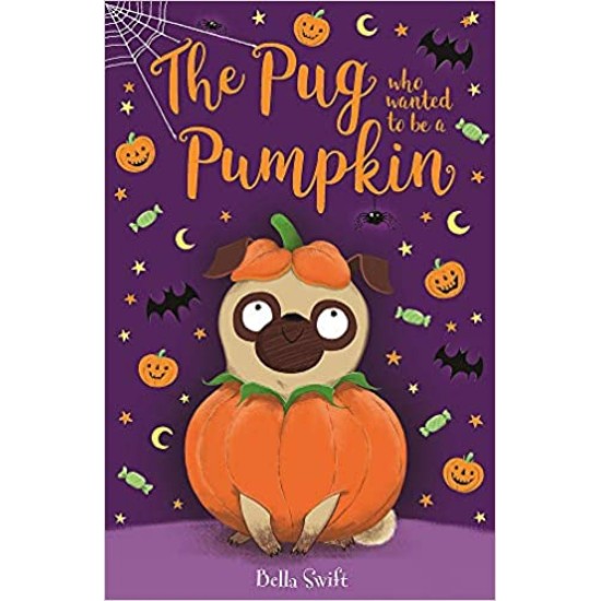 The Pug Who Wanted to be a Pumpkin - Bella Swift