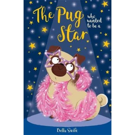 The Pug Who Wanted to be a Star - Bella Swift