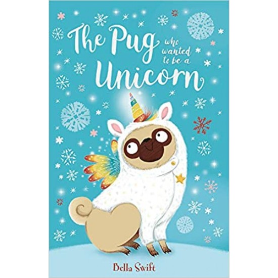 The Pug Who Wanted to Be a Unicorn - Bella Swift