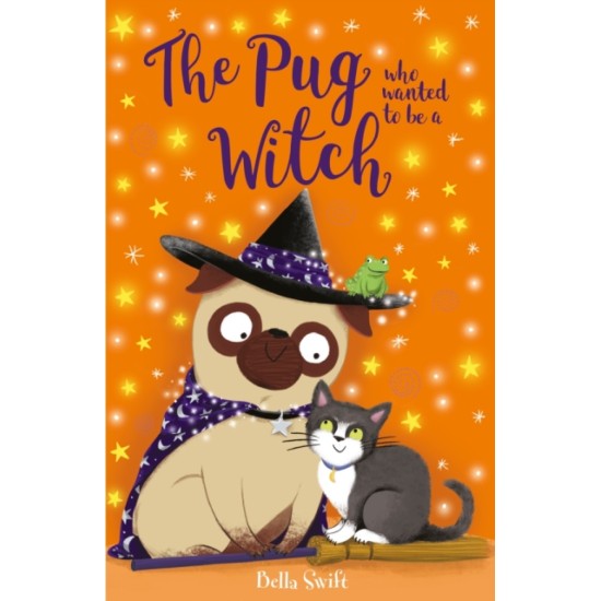 The Pug Who Wanted to be a Witch - Bella Swift
