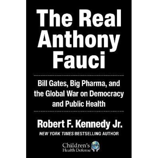The Real Anthony Fauci - Robert F. Kennedy