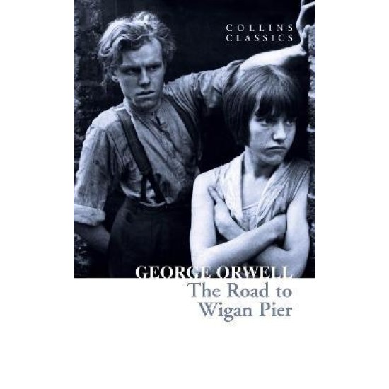 The Road to Wigan Pier - George Orwell (Collins Classics)